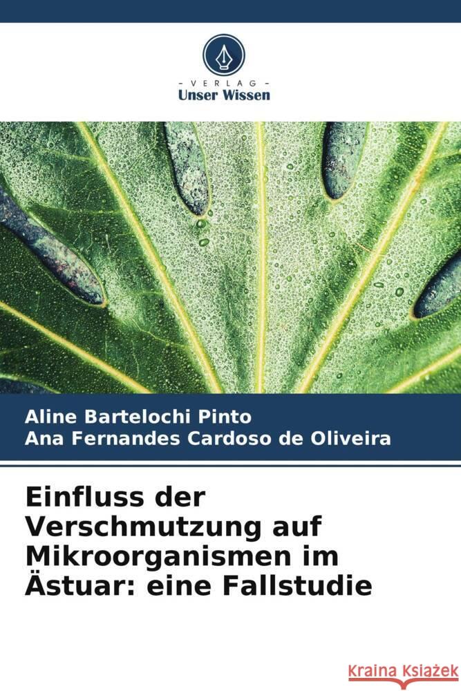 Einfluss der Verschmutzung auf Mikroorganismen im Ästuar: eine Fallstudie Pinto, Aline Bartelochi, Oliveira, Ana  Fernandes Cardoso de 9786207954643