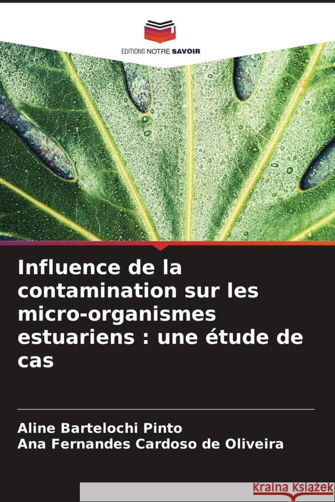 Influence de la contamination sur les micro-organismes estuariens : une étude de cas Pinto, Aline Bartelochi, Oliveira, Ana  Fernandes Cardoso de 9786207954667