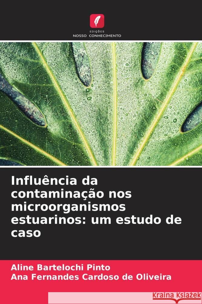 Influência da contaminação nos microorganismos estuarinos: um estudo de caso Pinto, Aline Bartelochi, Oliveira, Ana  Fernandes Cardoso de 9786207954681