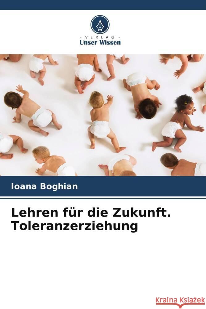 Lehren für die Zukunft. Toleranzerziehung Boghian, Ioana 9786207954704