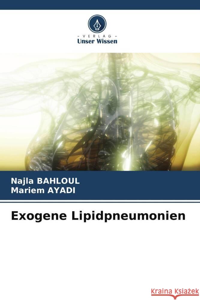 Exogene Lipidpneumonien BAHLOUL, Najla, AYADI, Mariem 9786207955008