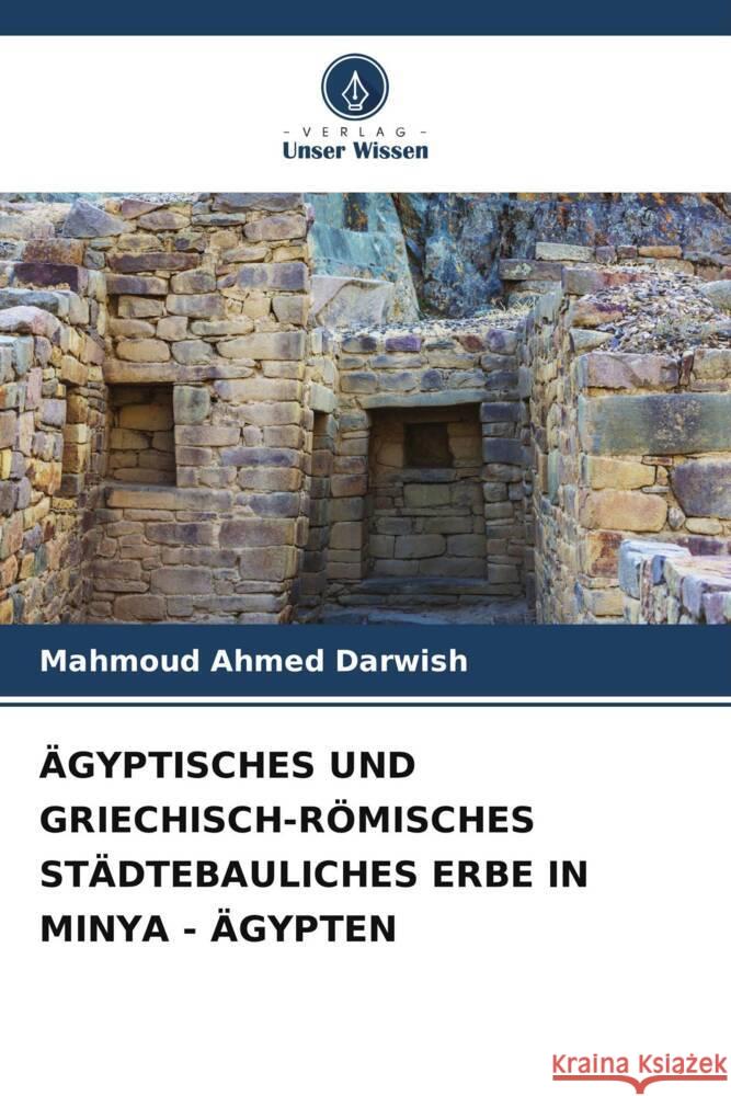 ÄGYPTISCHES UND GRIECHISCH-RÖMISCHES STÄDTEBAULICHES ERBE IN MINYA - ÄGYPTEN Ahmed Darwish, Mahmoud 9786207955121