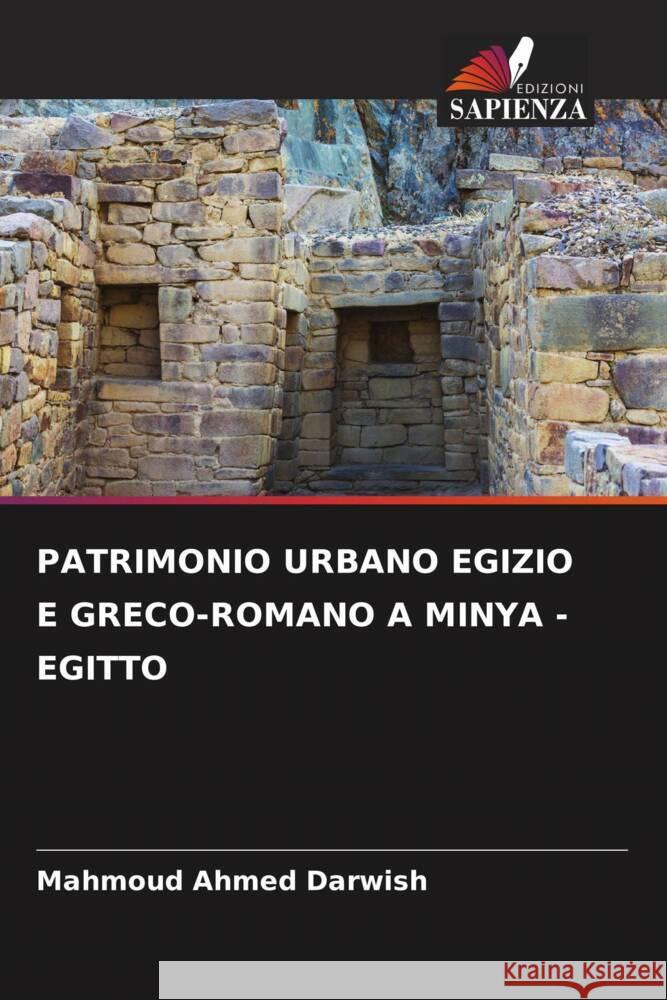 PATRIMONIO URBANO EGIZIO E GRECO-ROMANO A MINYA - EGITTO Ahmed Darwish, Mahmoud 9786207955176