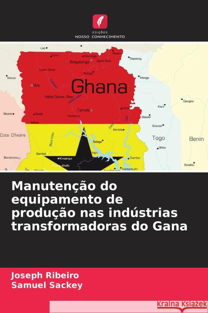 Manuten??o do equipamento de produ??o nas ind?strias transformadoras do Gana Joseph Ribeiro Samuel Sackey 9786207955190