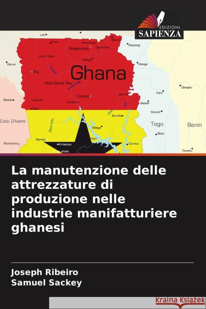 La manutenzione delle attrezzature di produzione nelle industrie manifatturiere ghanesi Joseph Ribeiro Samuel Sackey 9786207955206