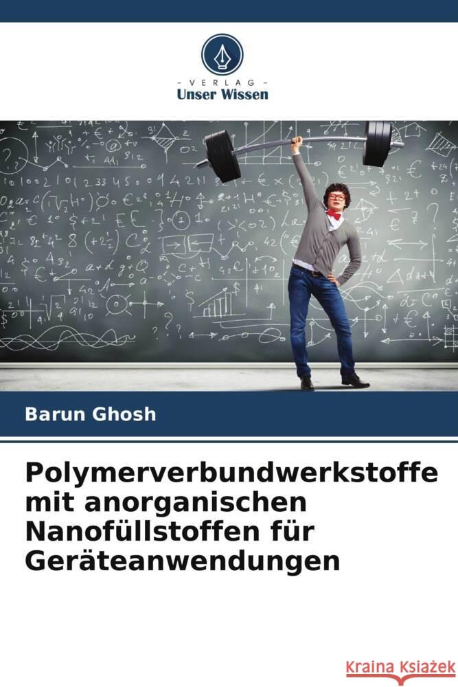 Polymerverbundwerkstoffe mit anorganischen Nanofüllstoffen für Geräteanwendungen Ghosh, Barun 9786207955251