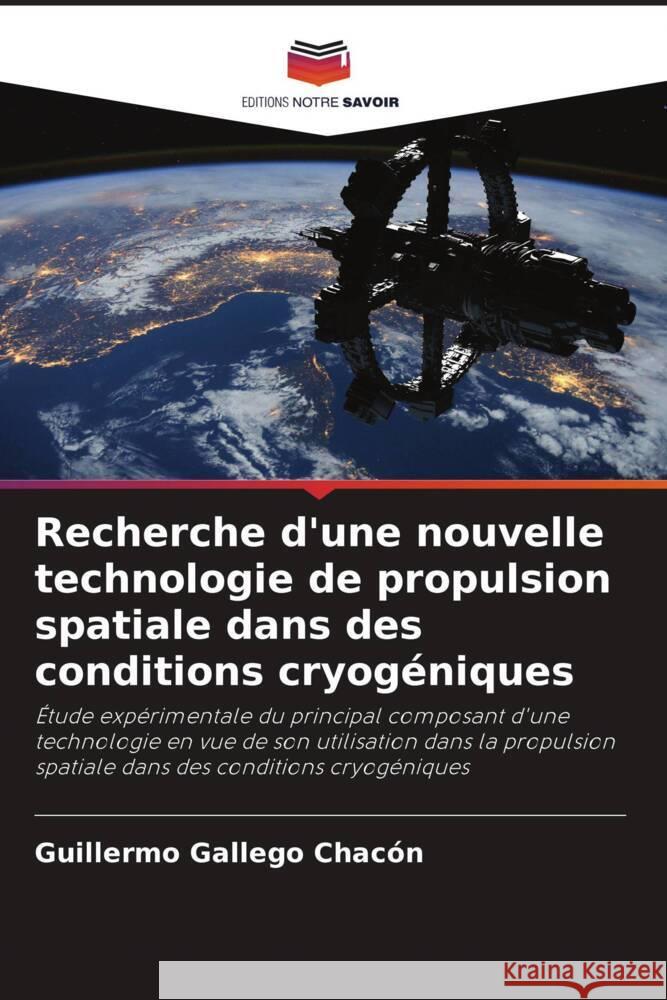 Recherche d'une nouvelle technologie de propulsion spatiale dans des conditions cryogéniques Gallego Chacón, Guillermo 9786207955503 Editions Notre Savoir
