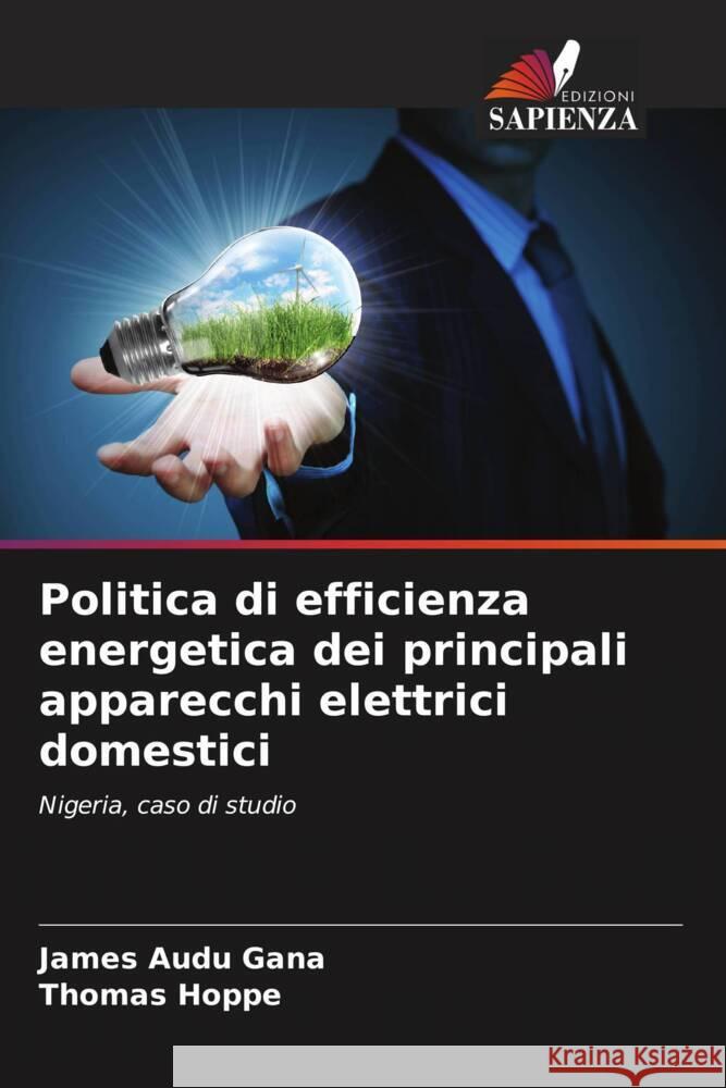 Politica di efficienza energetica dei principali apparecchi elettrici domestici Gana, James Audu, Hoppe, Thomas 9786207955756 Edizioni Sapienza