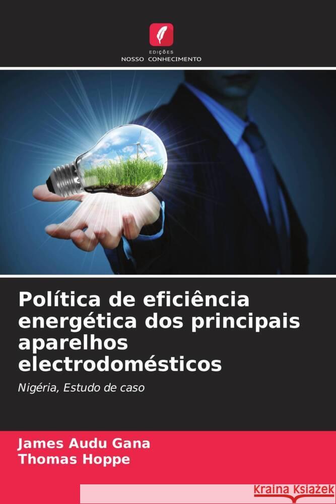 Política de eficiência energética dos principais aparelhos electrodomésticos Gana, James Audu, Hoppe, Thomas 9786207955763 Edições Nosso Conhecimento