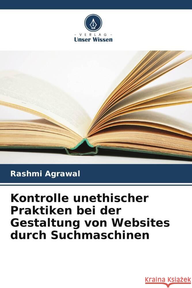 Kontrolle unethischer Praktiken bei der Gestaltung von Websites durch Suchmaschinen Rashmi Agrawal 9786207955831