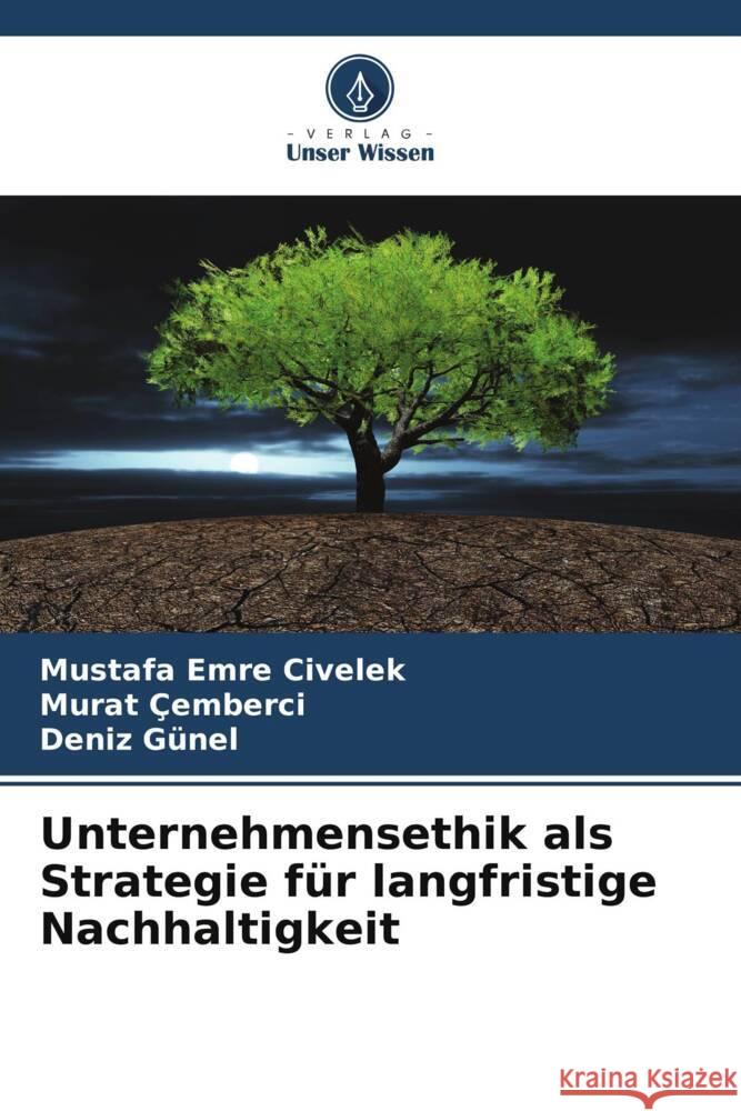 Unternehmensethik als Strategie für langfristige Nachhaltigkeit Civelek, Mustafa Emre, Çemberci, Murat, Günel, Deniz 9786207955961
