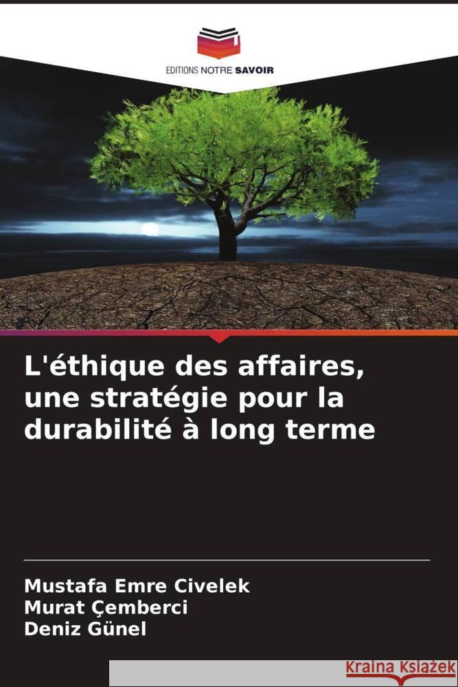 L'éthique des affaires, une stratégie pour la durabilité à long terme Civelek, Mustafa Emre, Çemberci, Murat, Günel, Deniz 9786207955985