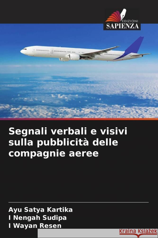 Segnali verbali e visivi sulla pubblicit? delle compagnie aeree Ayu Satya Kartika I. Nengah Sudipa I. Wayan Resen 9786207956289