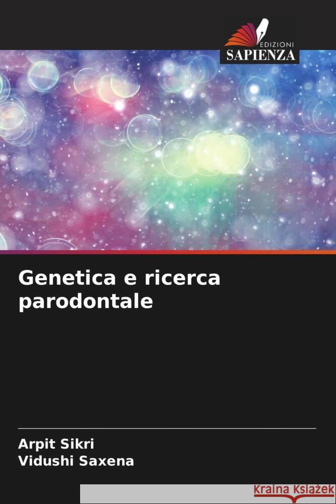 Genetica e ricerca parodontale Arpit Sikri Vidushi Saxena 9786207956395 Edizioni Sapienza