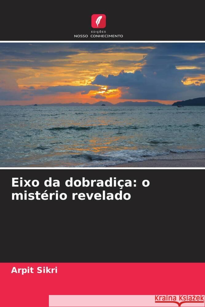 Eixo da dobradi?a: o mist?rio revelado Arpit Sikri 9786207956432