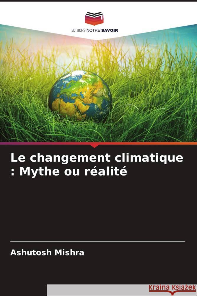 Le changement climatique : Mythe ou réalité Mishra, Ashutosh 9786207956449