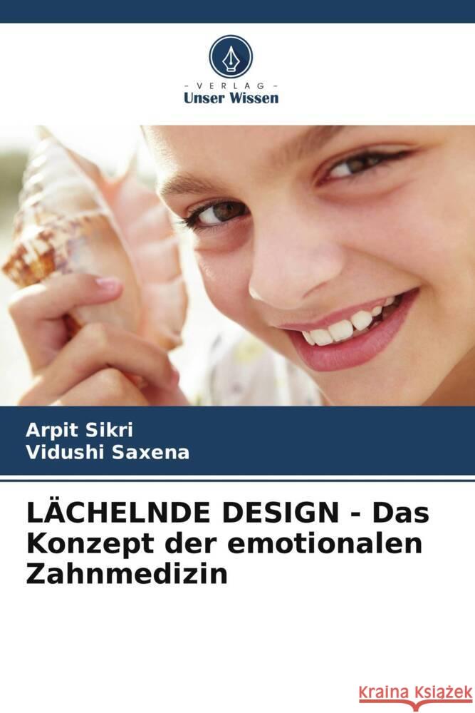 L?CHELNDE DESIGN - Das Konzept der emotionalen Zahnmedizin Arpit Sikri Vidushi Saxena 9786207956555 Verlag Unser Wissen