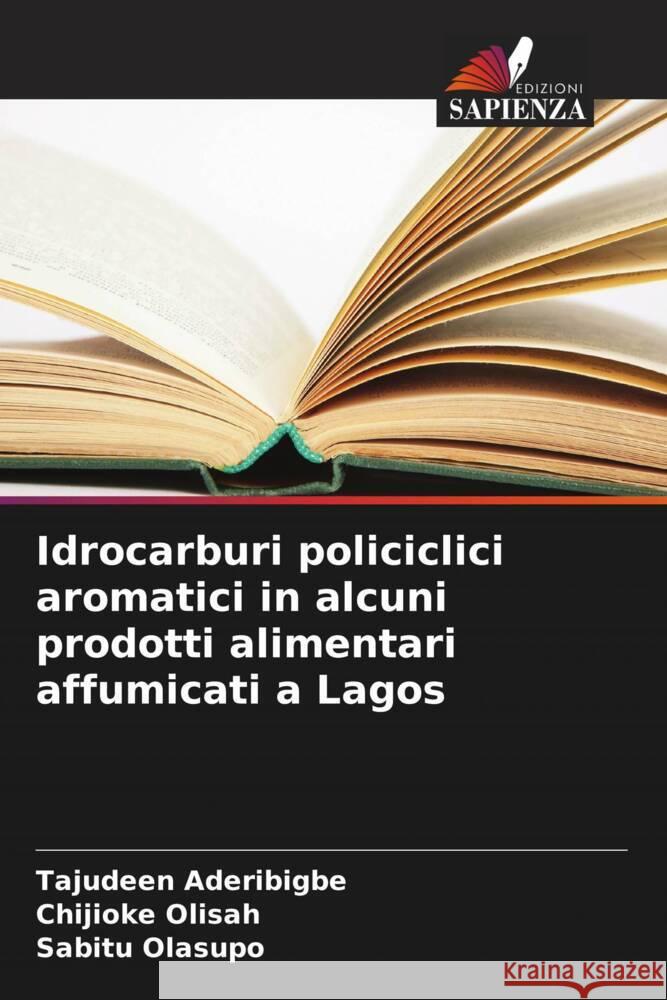 Idrocarburi policiclici aromatici in alcuni prodotti alimentari affumicati a Lagos Tajudeen Aderibigbe Chijioke Olisah Sabitu Olasupo 9786207956593