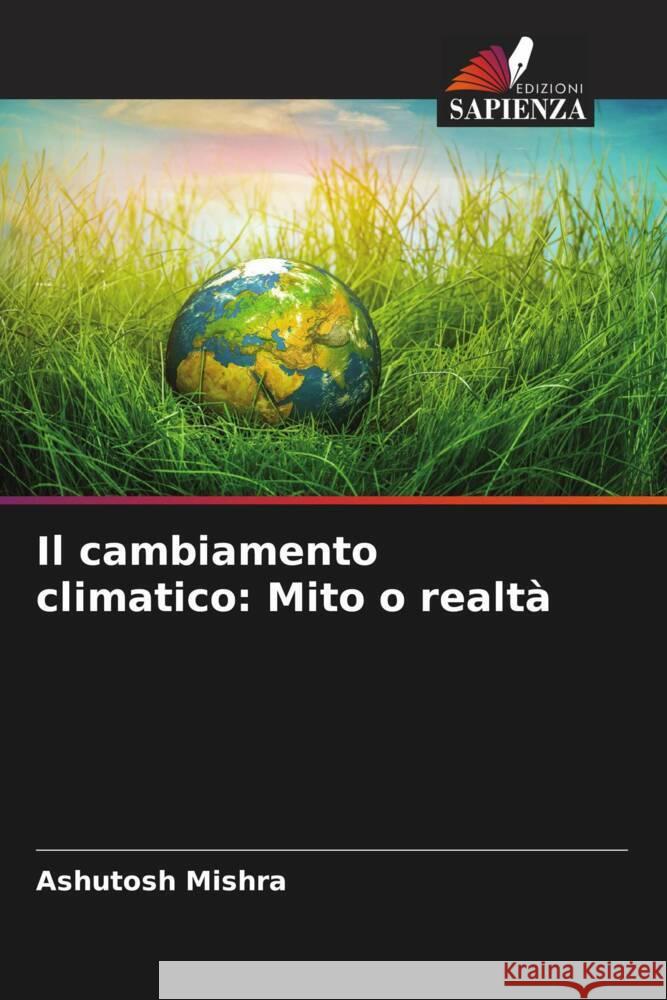 Il cambiamento climatico: Mito o realtà Mishra, Ashutosh 9786207957187