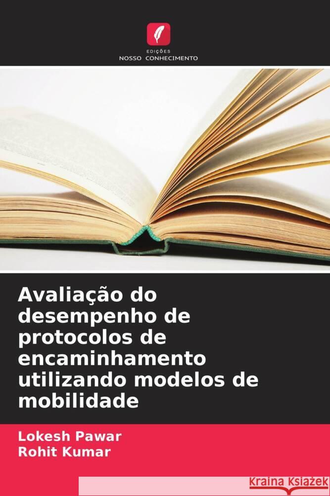 Avaliação do desempenho de protocolos de encaminhamento utilizando modelos de mobilidade Pawar, Lokesh, Kumar, Rohit 9786207957521 Edições Nosso Conhecimento