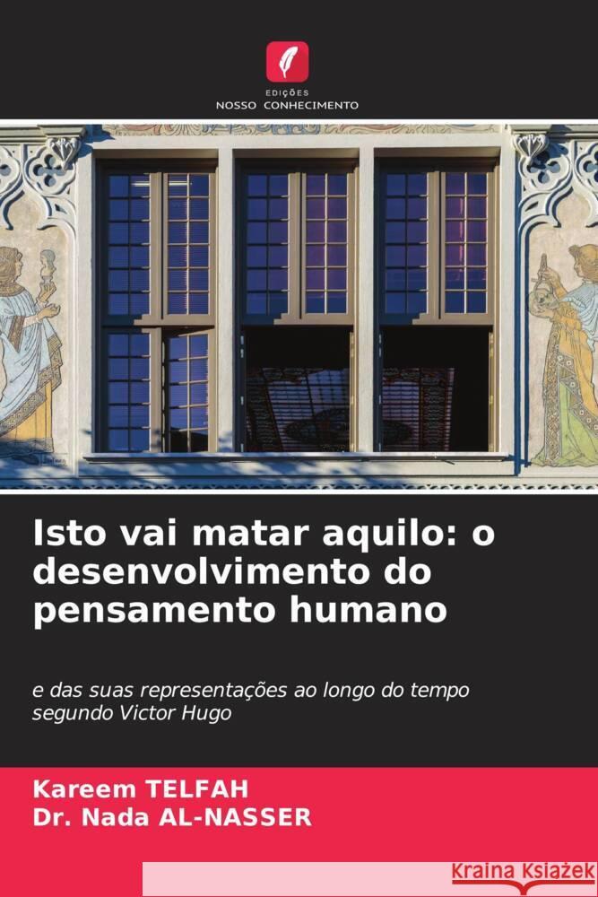 Isto vai matar aquilo: o desenvolvimento do pensamento humano Kareem Telfah Nada Al-Nasser 9786207957996