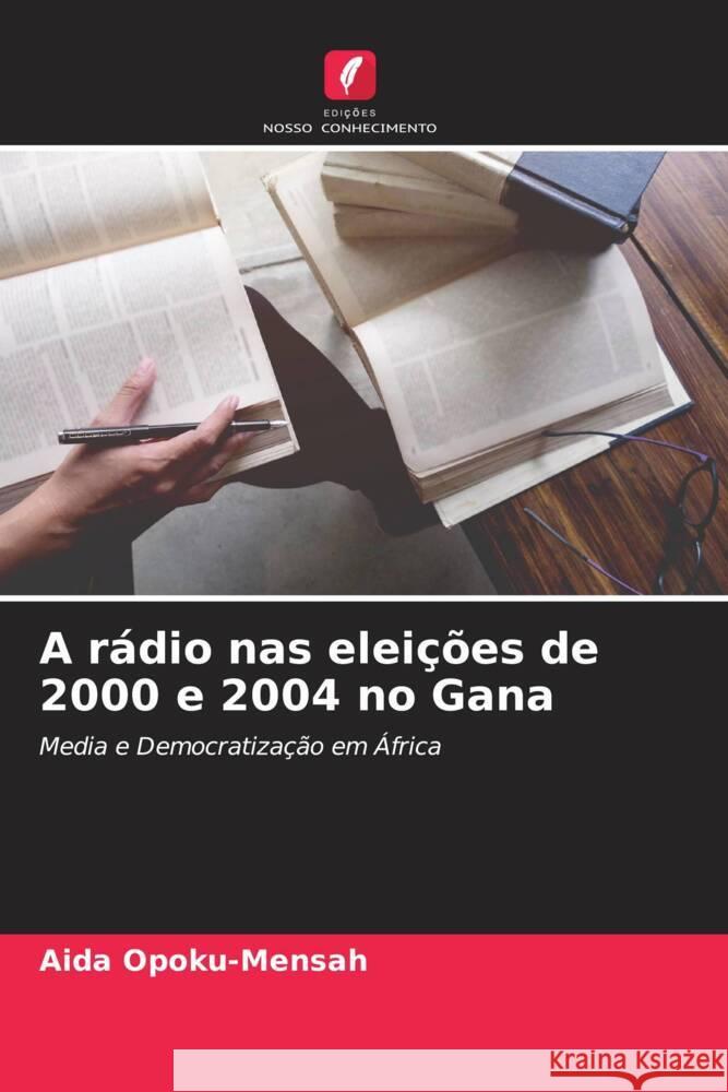 A r?dio nas elei??es de 2000 e 2004 no Gana Aida Opoku-Mensah 9786207958757