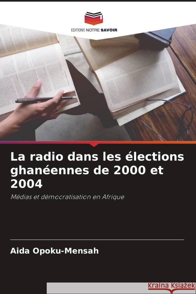 La radio dans les ?lections ghan?ennes de 2000 et 2004 Aida Opoku-Mensah 9786207958771