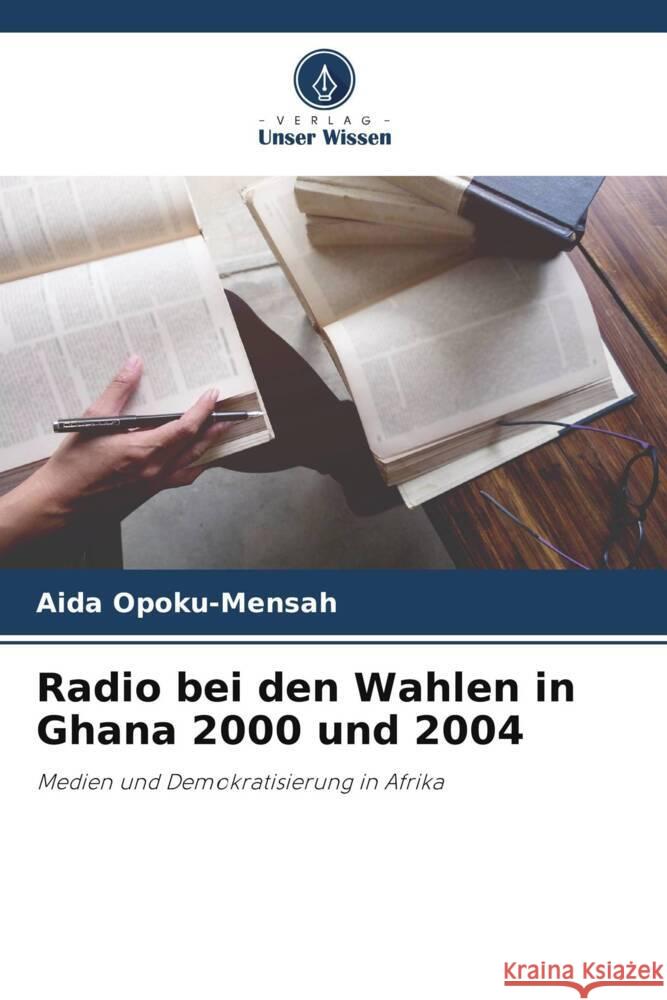 Radio bei den Wahlen in Ghana 2000 und 2004 Aida Opoku-Mensah 9786207958795