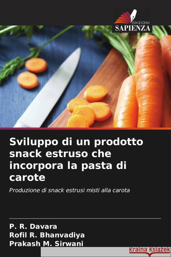 Sviluppo di un prodotto snack estruso che incorpora la pasta di carote P. R. Davara Rofil R. Bhanvadiya Prakash M. Sirwani 9786207959488