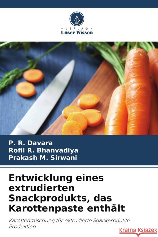 Entwicklung eines extrudierten Snackprodukts, das Karottenpaste enth?lt P. R. Davara Rofil R. Bhanvadiya Prakash M. Sirwani 9786207959518