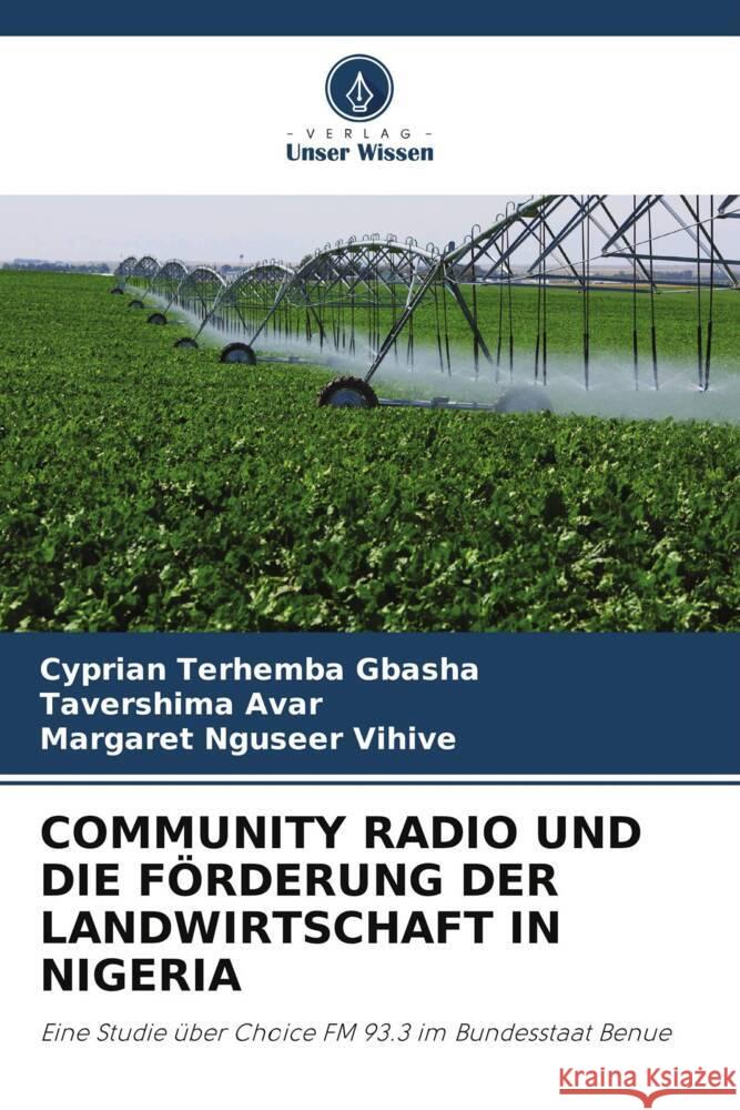 Community Radio Und Die F?rderung Der Landwirtschaft in Nigeria Cyprian Terhemba Gbasha Tavershima Avar Margaret Nguseer Vihive 9786207959945