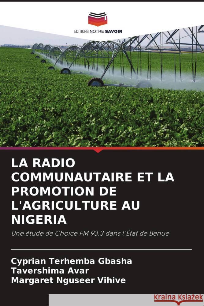 La Radio Communautaire Et La Promotion de l'Agriculture Au Nigeria Cyprian Terhemba Gbasha Tavershima Avar Margaret Nguseer Vihive 9786207959952