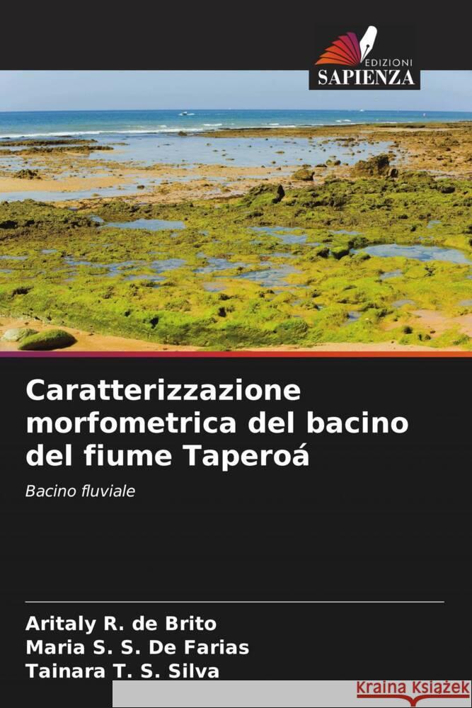 Caratterizzazione morfometrica del bacino del fiume Taperoá R. de Brito, Aritaly, S. De Farias, Maria S., S. Silva, Tainara T. 9786207960231