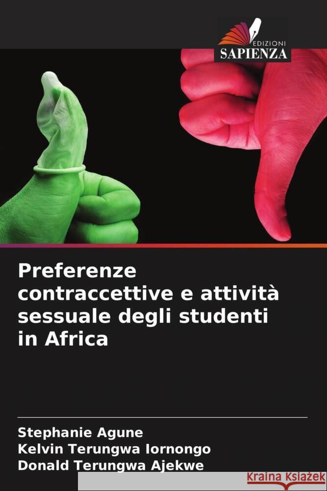 Preferenze contraccettive e attivit? sessuale degli studenti in Africa Stephanie Agune Kelvin Terungwa Iornongo Donald Terungwa Ajekwe 9786207960347