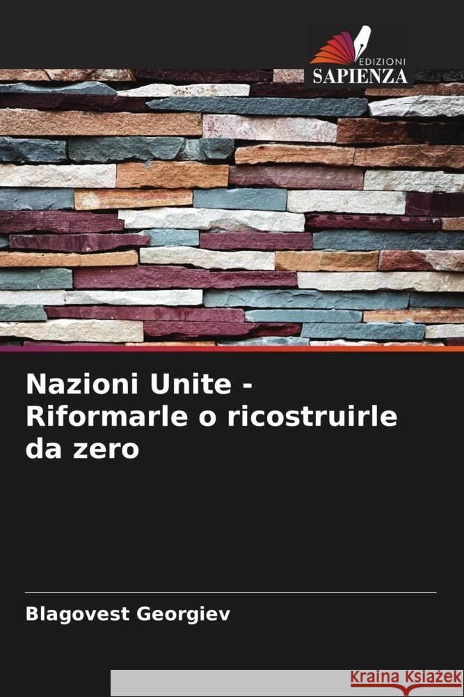 Nazioni Unite - Riformarle o ricostruirle da zero Blagovest Georgiev 9786207960750