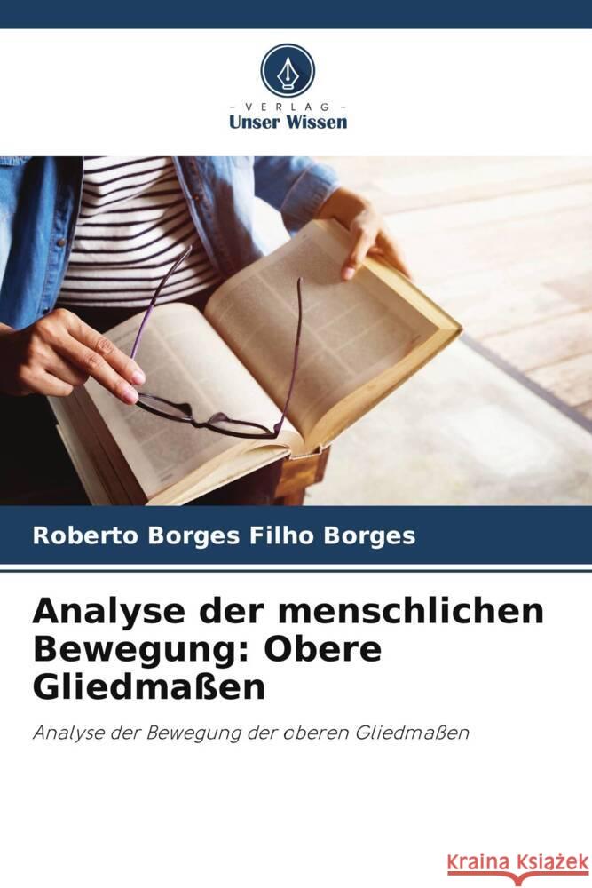 Analyse der menschlichen Bewegung: Obere Gliedmaßen Borges, Roberto Borges Filho 9786207960965