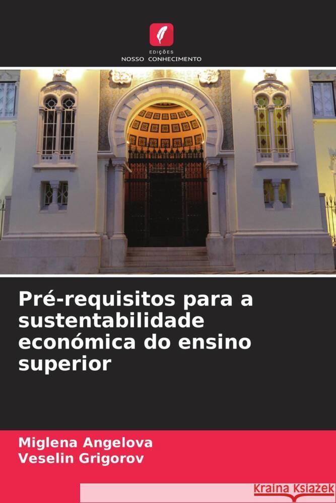 Pr?-requisitos para a sustentabilidade econ?mica do ensino superior Miglena Angelova Veselin Grigorov 9786207961399