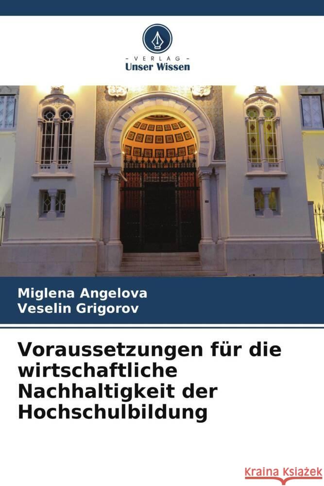 Voraussetzungen f?r die wirtschaftliche Nachhaltigkeit der Hochschulbildung Miglena Angelova Veselin Grigorov 9786207961436