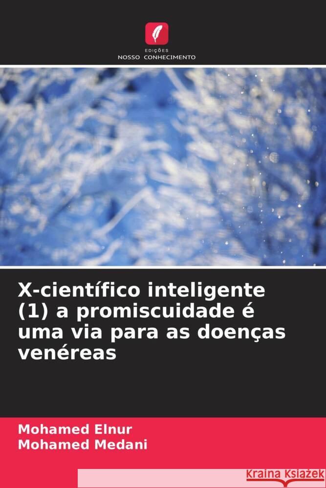 X-cient?fico inteligente (1) a promiscuidade ? uma via para as doen?as ven?reas Mohamed Elnur Mohamed Medani 9786207962006 Edicoes Nosso Conhecimento