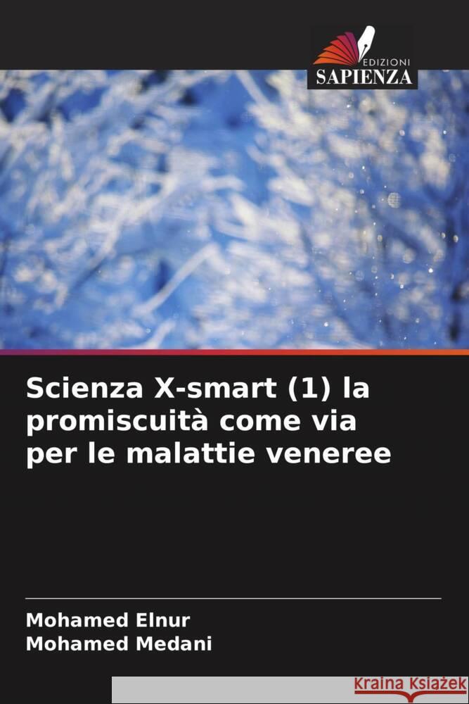 Scienza X-smart (1) la promiscuit? come via per le malattie veneree Mohamed Elnur Mohamed Medani 9786207962013 Edizioni Sapienza