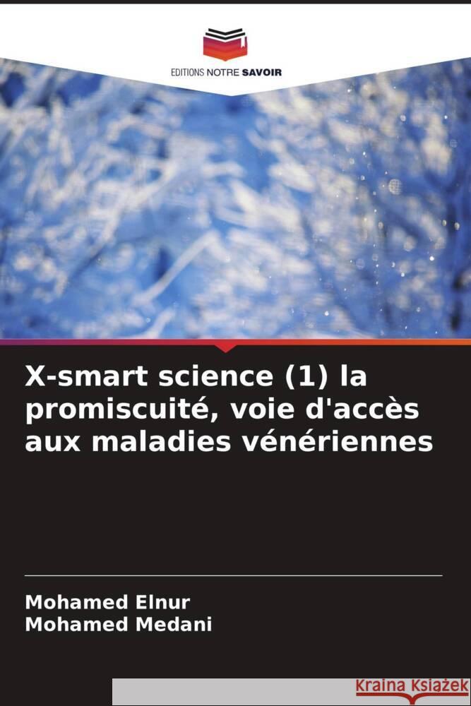 X-smart science (1) la promiscuit?, voie d'acc?s aux maladies v?n?riennes Mohamed Elnur Mohamed Medani 9786207962020 Editions Notre Savoir