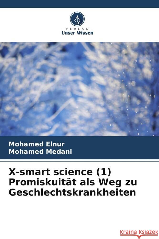 X-smart science (1) Promiskuit?t als Weg zu Geschlechtskrankheiten Mohamed Elnur Mohamed Medani 9786207962044 Verlag Unser Wissen