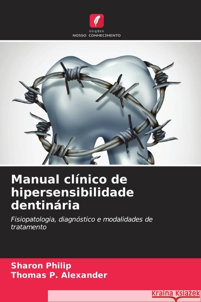 Manual cl?nico de hipersensibilidade dentin?ria Sharon Philip Thomas P. Alexander 9786207962051