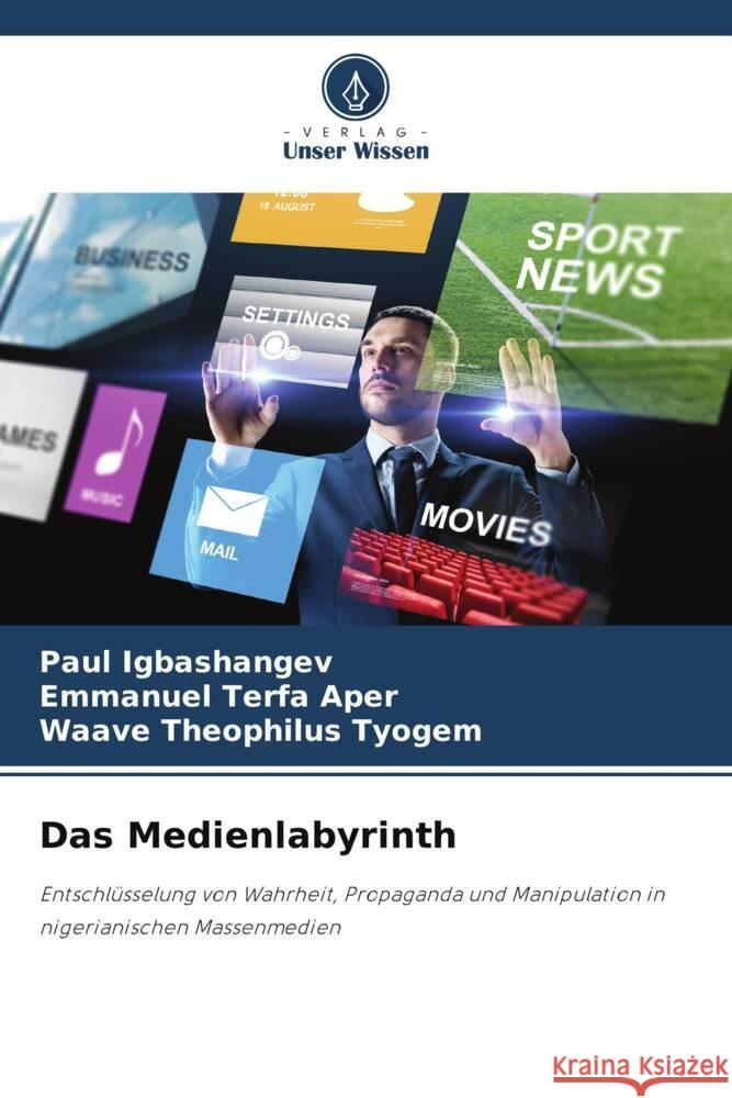 Das Medienlabyrinth Igbashangev, Paul, Aper, Emmanuel Terfa, Tyogem, Waave Theophilus 9786207962372