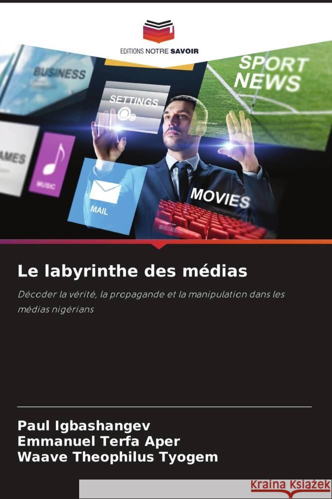 Le labyrinthe des médias Igbashangev, Paul, Aper, Emmanuel Terfa, Tyogem, Waave Theophilus 9786207962457