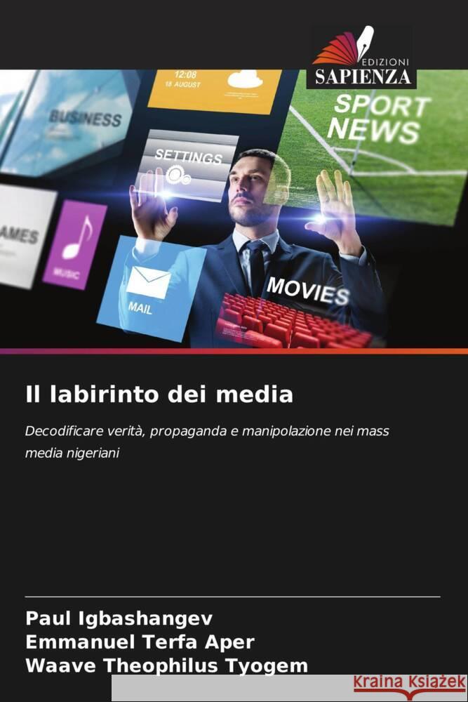 Il labirinto dei media Igbashangev, Paul, Aper, Emmanuel Terfa, Tyogem, Waave Theophilus 9786207962495