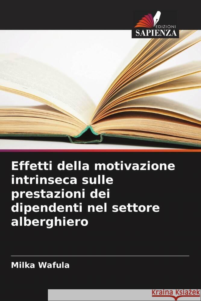 Effetti della motivazione intrinseca sulle prestazioni dei dipendenti nel settore alberghiero Wafula, Milka 9786207962532