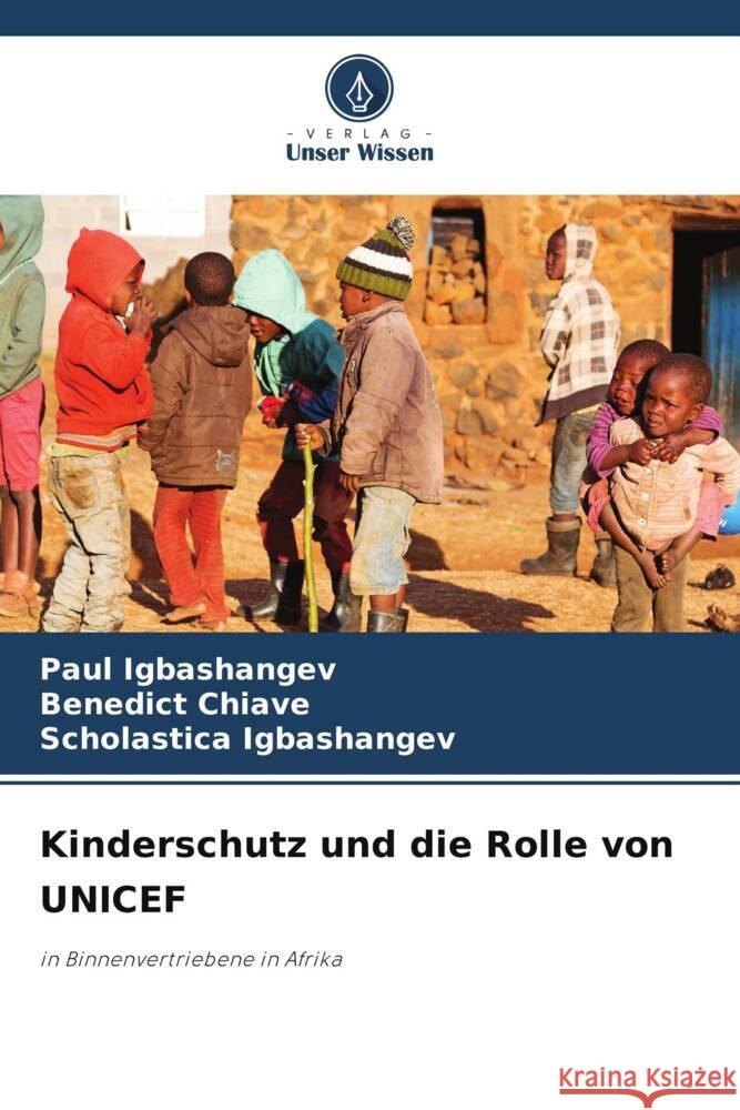 Kinderschutz und die Rolle von UNICEF Igbashangev, Paul, Chiave, Benedict, Igbashangev, Scholastica 9786207962846