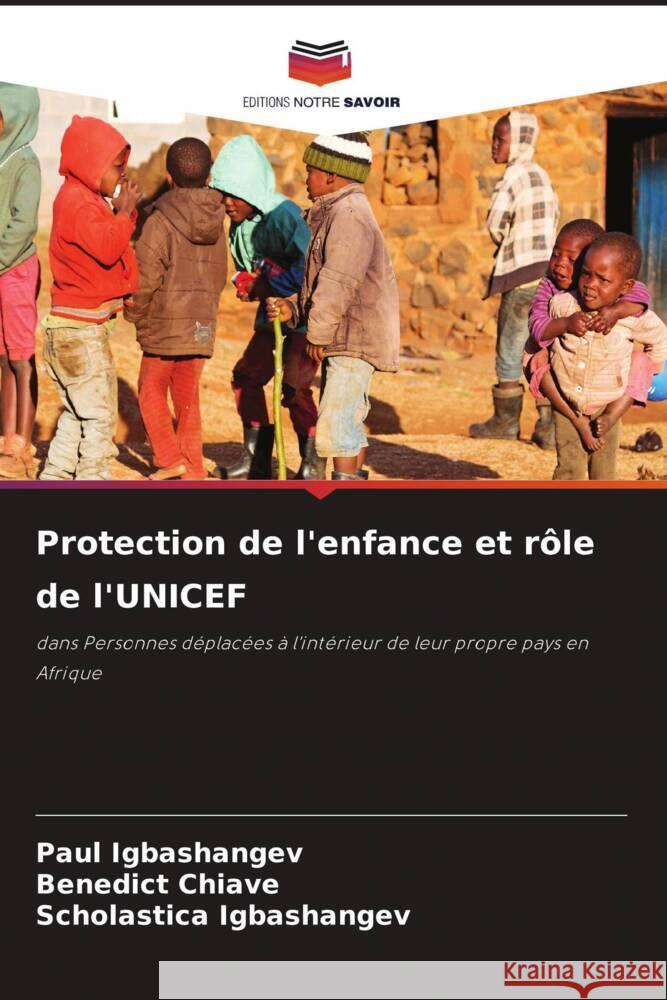 Protection de l'enfance et rôle de l'UNICEF Igbashangev, Paul, Chiave, Benedict, Igbashangev, Scholastica 9786207962921