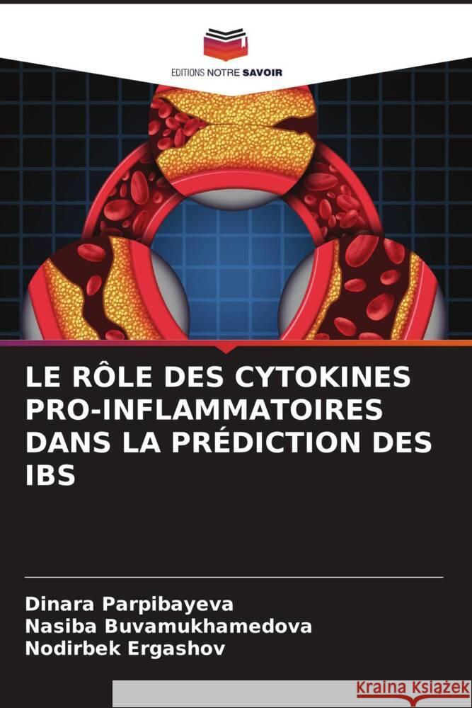 Le R?le Des Cytokines Pro-Inflammatoires Dans La Pr?diction Des Ibs Dinara Parpibayeva Nasiba Buvamukhamedova Nodirbek Ergashov 9786207963034 Editions Notre Savoir